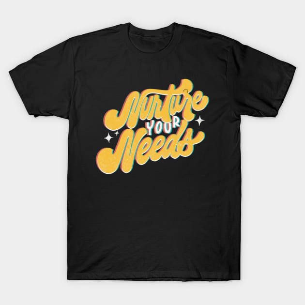 Nurture Your Needs T-Shirt by Inkus Dingus